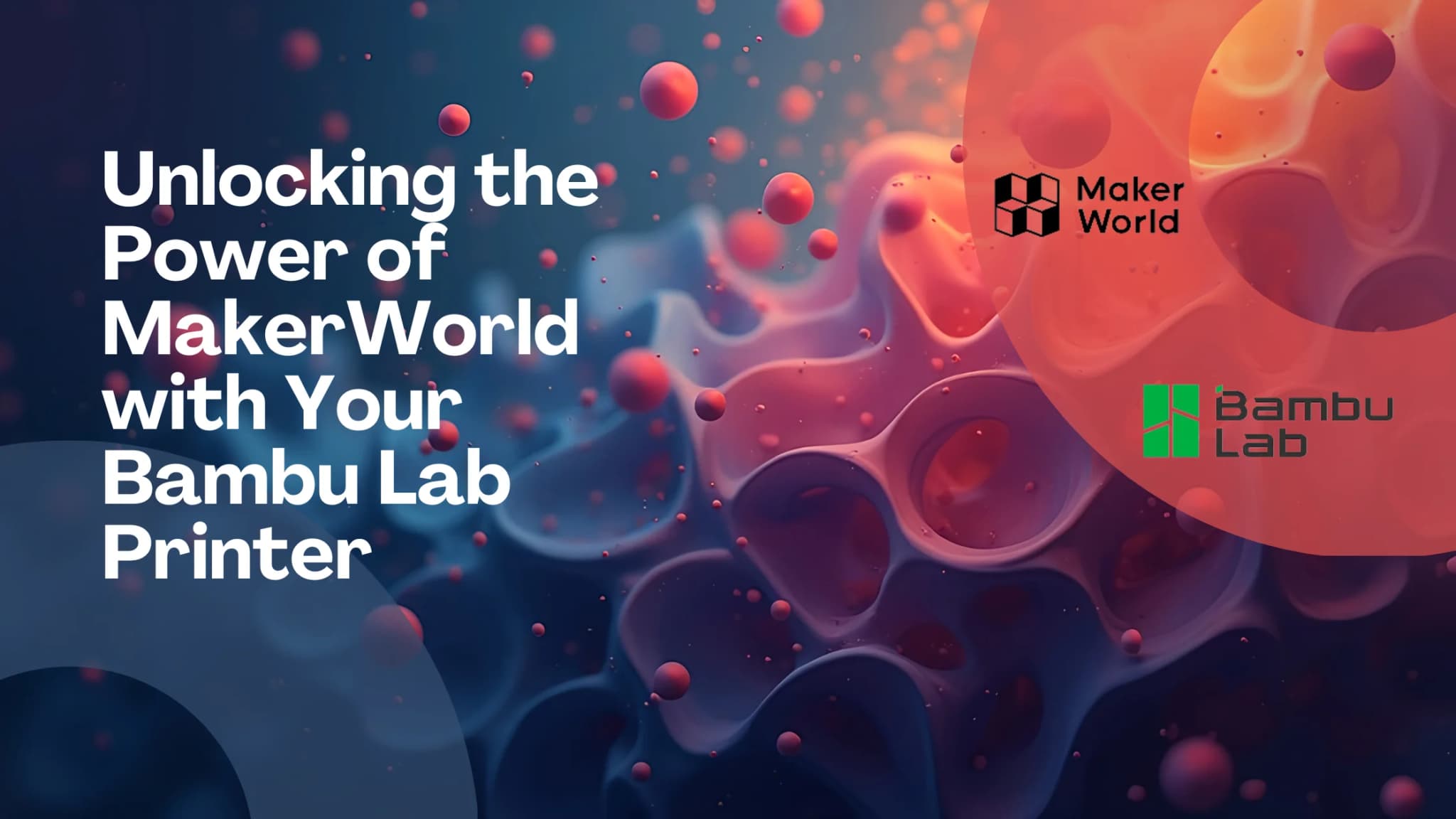 Colorful abstract background featuring fluid shapes and bubbles, with text that reads "Unlocking the Power of MakerWorld with Your Bambu Lab Printer," alongside the logos of Maker World and Bambu Lab.